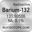 barium-132 isotope barium-132 enriched barium-132 abundance barium-132 atomic mass barium-132