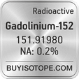 gadolinium-152 isotope gadolinium-152 enriched gadolinium-152 abundance gadolinium-152 atomic mass gadolinium-152