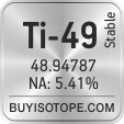 ti-49 isotope ti-49 enriched ti-49 abundance ti-49 atomic mass ti-49