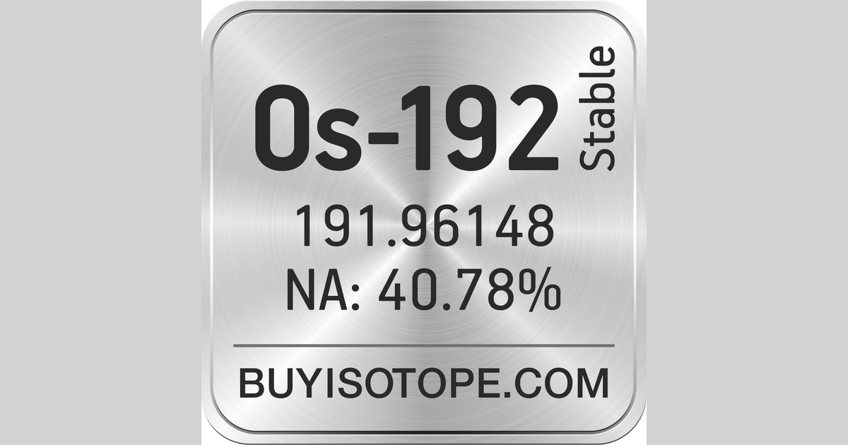 Os-192 Isotope, Enriched Os-192, Os-192 Metal, Os-192 Price
