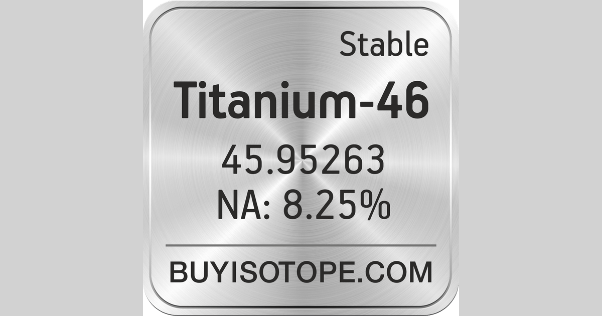 Titanium46, Titanium46 Isotope, Enriched Titanium46