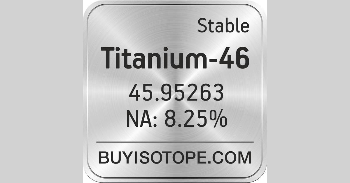 Titanium-46, Titanium-46 Isotope, Enriched Titanium-46