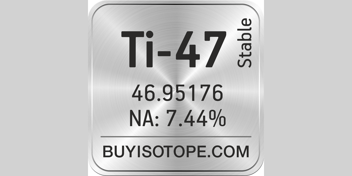 Ti-47 Isotope, Enriched Ti-47, Ti-47 Metal Powder, Ti-47 Oxide